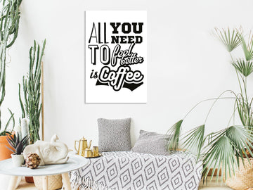 Canvas Print - All You Need to Feel Better Is Coffee (1 Part) Vertical